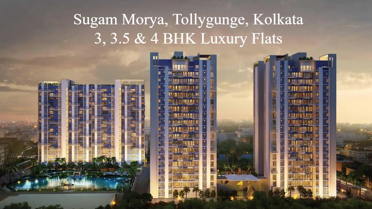 Sugam Morya Tollygunge Kolkata | 3, 3.5 & 4 BHK Luxury Flats by Sugam Group